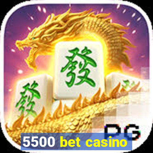 5500 bet casino